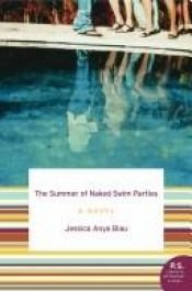 book cover of The Summer of Naked Swim Parties: A vel by Jessica Anya Blau