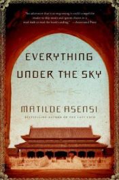 book cover of Everything under the sky by Matilde Asensi