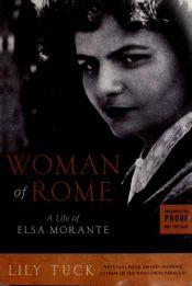 book cover of Woman of Rome: A Life of Elsa Morante by Lily Tuck