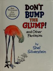 book cover of Don't bump the glump! : and other fantasies by Shel Silverstein