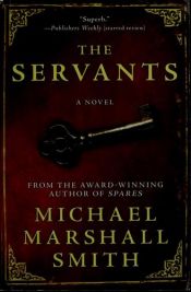 book cover of The Servants by Michael Marshall Smith