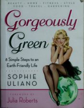 book cover of Gorgeously Green by Sophie Uliano