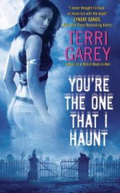 book cover of You're The One That I Haunt by Terri Garey