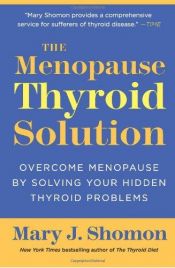 book cover of The Menopause Thyroid Solution: Overcome Menopause by Solving Your Hidden Thyroid Problems by Mary Shomon