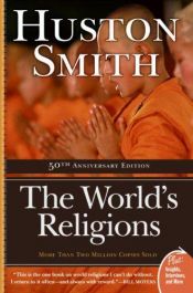 book cover of The World's Religions : Our Great Wisdom Traditions by Huston Smith