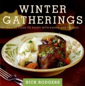 book cover of Winter Gatherings: Casual Food to Enjoy with Family and Friends by Rick Rodgers