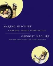 book cover of Making Mischief: A Maurice Sendak Appreciation SIGNED BY AUTHOR by 格萊葛利·馬奎爾