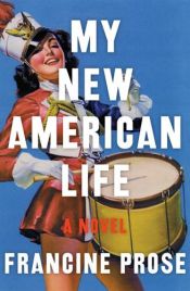 book cover of My New American Life by Francine Prose