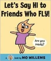 book cover of Let's say hi to friends who fly! by Mo Willems