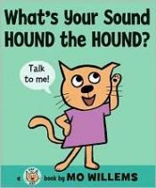 book cover of What's Your Sound, Hound the Hound? (Cat the Cat) by Mo Willems