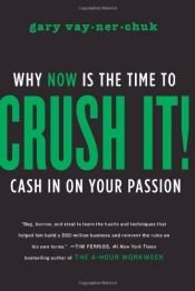 book cover of Crush It!: Why NOW Is the Time to Cash In on Your Passion by Gary Vaynerchuk