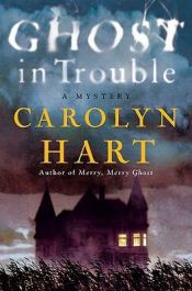 book cover of Ghost in Trouble: A Bailey Ruth Mystery by Carolyn Hart