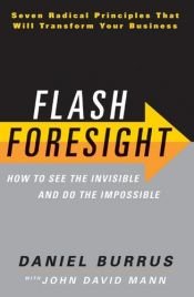 book cover of Flash Foresight: How to See the Invisible and Do the Impossible by Daniel Burrus
