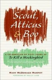 book cover of Scout, Atticus, and Boo : a celebration of fifty years of To kill a mockingbird by Mary McDonagh Murphy