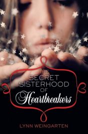 book cover of The Secret Sisterhood of Heartbreakers by Lynn Weingarten