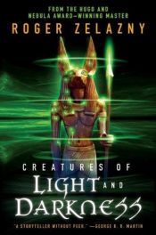 book cover of Creatures of Light and Darkness by ロジャー・ゼラズニイ