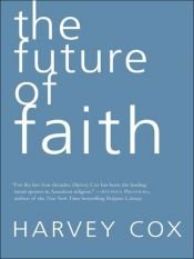 book cover of The Future of Faith by Harvey Gallagher Cox