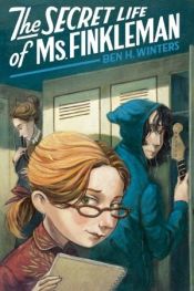 book cover of The Secret Life of Ms. Finkleman by Ben H. Winters