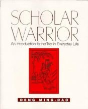 book cover of Scholar warrior : an introduction to the Tao in everyday life by Ming-Dao. Deng