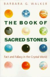 book cover of The Book of Sacred Stones: Fact and Fallacy in the Crystal World by Barbara G. Walker