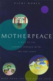 book cover of Motherpeace: A Way to the Goddess Through Myth, Art, and Tarot - Missing by Vicki Noble