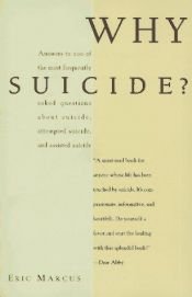 book cover of Why suicide? : answers to 200 of the most frequently asked questions about suicide, attempted suicide, and assisted suic by Eric Marcus