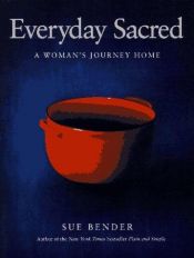 book cover of Everyday Sacred: A Women's Journey Home by Sue Bender