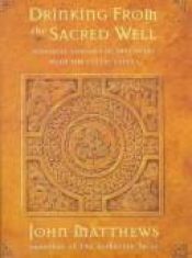 book cover of Drinking from the Sacred Well: Personal Voyages of Discovery with the Celtic Saint by John Matthews