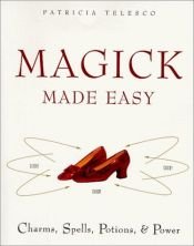 book cover of Magick Made Easy: Charms, Spells, Potions and Power by Patricia Telesco