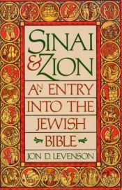 book cover of Sinai and Zion: an Entry into the Jewish Bible by Jon D. Levenson