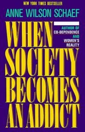 book cover of When society becomes an addict by Anne Wilson Schaef