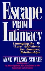 book cover of ESCAPE FROM INTIMACY: Untangling the "love" addictions: Sex, romance, relationships by Anne Wilson Schaef