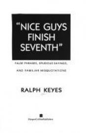 book cover of Nice Guys Finish Seventh: False Phrases, Spurious Sayings, and Familiar Misquotations by Ralph Keyes