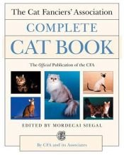 book cover of The Cat Fanciers' Association complete cat book by Mordecai Siegal