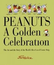 book cover of Peanuts a golden celebration : the art and the story of world's best-loved comic strip by 查尔斯·舒兹