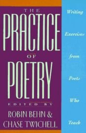 book cover of The practice of poetry : writing exercises from poets who teach by Chase Twitchell