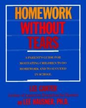 book cover of Homework Without Tears: A Parent's Guide For Motivating Children To Do Homework and To Succeed in School by Lee Canter