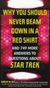 book cover of Why You Should Never Beam Down in a Red Shirt: And 749 More Answers to Questions About Star Trek by Robert W. Bly