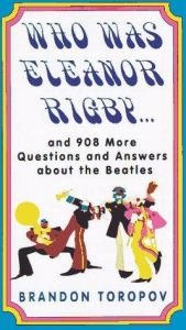 book cover of Who Was Eleanor Rigby: and 908 More Questions and Answers About The Beatles by Brandon Toropov