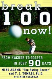 book cover of Break 100 Now: From Hacker to Golfer in Just 90 Days by Mike Adams