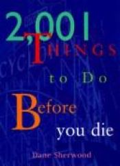 book cover of 2,001 Things To Do Before You Die by Dane Sherwood