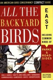 book cover of All the Backyard Birds: East (American Bird Conservancy Compact Guide) by Jack Griggs