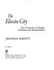 book cover of The elusive city : five centuries of design, ambition and miscalculation by Jonathan Barnett