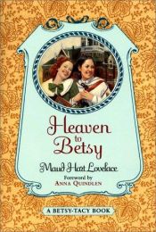 book cover of Betsy-Tacy series #5: Heaven to Betsy by Maud Hart Lovelace