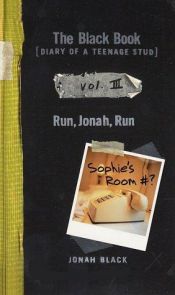 book cover of The Black Book, Diary of a Teenage Stud, Book III: Run, Jonah, Run by Jonah Black