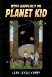 book cover of What happened on Planet Kid by Jane Leslie Conly