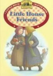 book cover of Little house friends : adapted from the Little house books by Laura Ingalls Wilder by 萝拉·英格斯·怀德