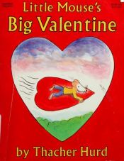 book cover of Little Mouse's big valentine by Thacher Hurd