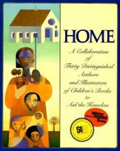 book cover of Home a collaboration of thirty distinguished authors and illustrators of children's books to aid the homeless by Michael J. Rosen