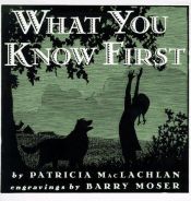 book cover of What you know first by Patricia MacLachlan